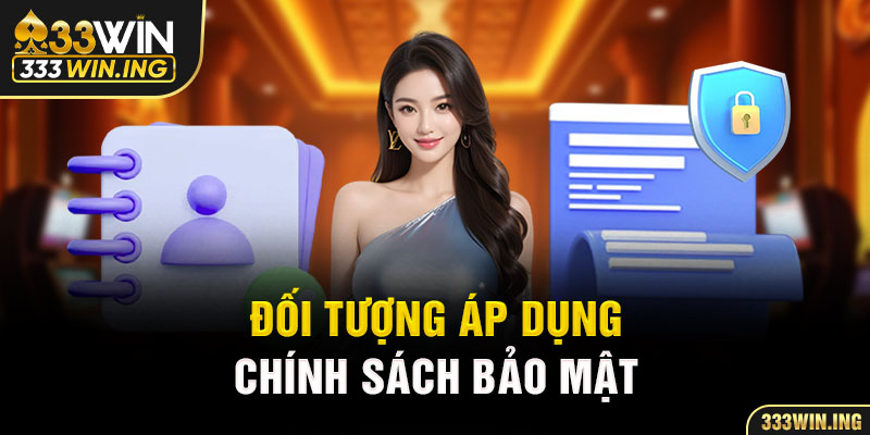 Đối tượng áp dụng chính sách bảo mật 