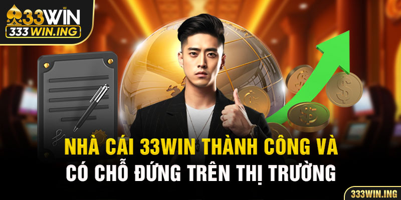 Nhà cái 33Win thành công và có chỗ đứng trên thị trường