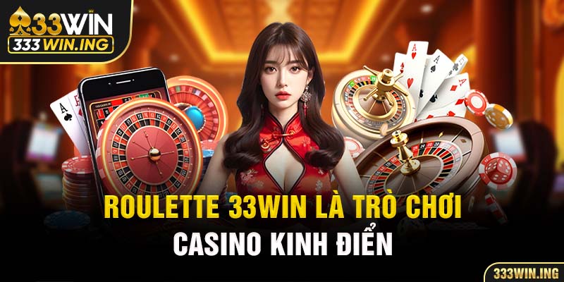 Roulette 33WIN là trò chơi casino kinh điển 