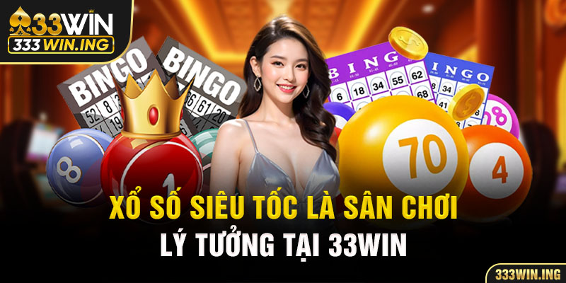 Xổ số siêu tốc là sân chơi lý tưởng tại 33win